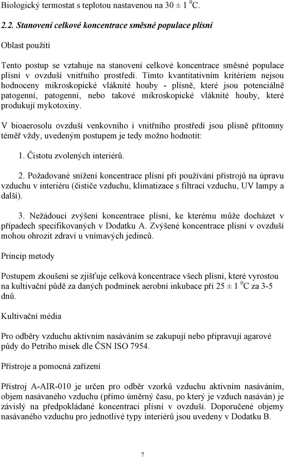 Tímto kvantitativním kritériem nejsou hodnoceny mikroskopické vláknité houby - plísně, které jsou potenciálně patogenní, patogenní, nebo takové mikroskopické vláknité houby, které produkují