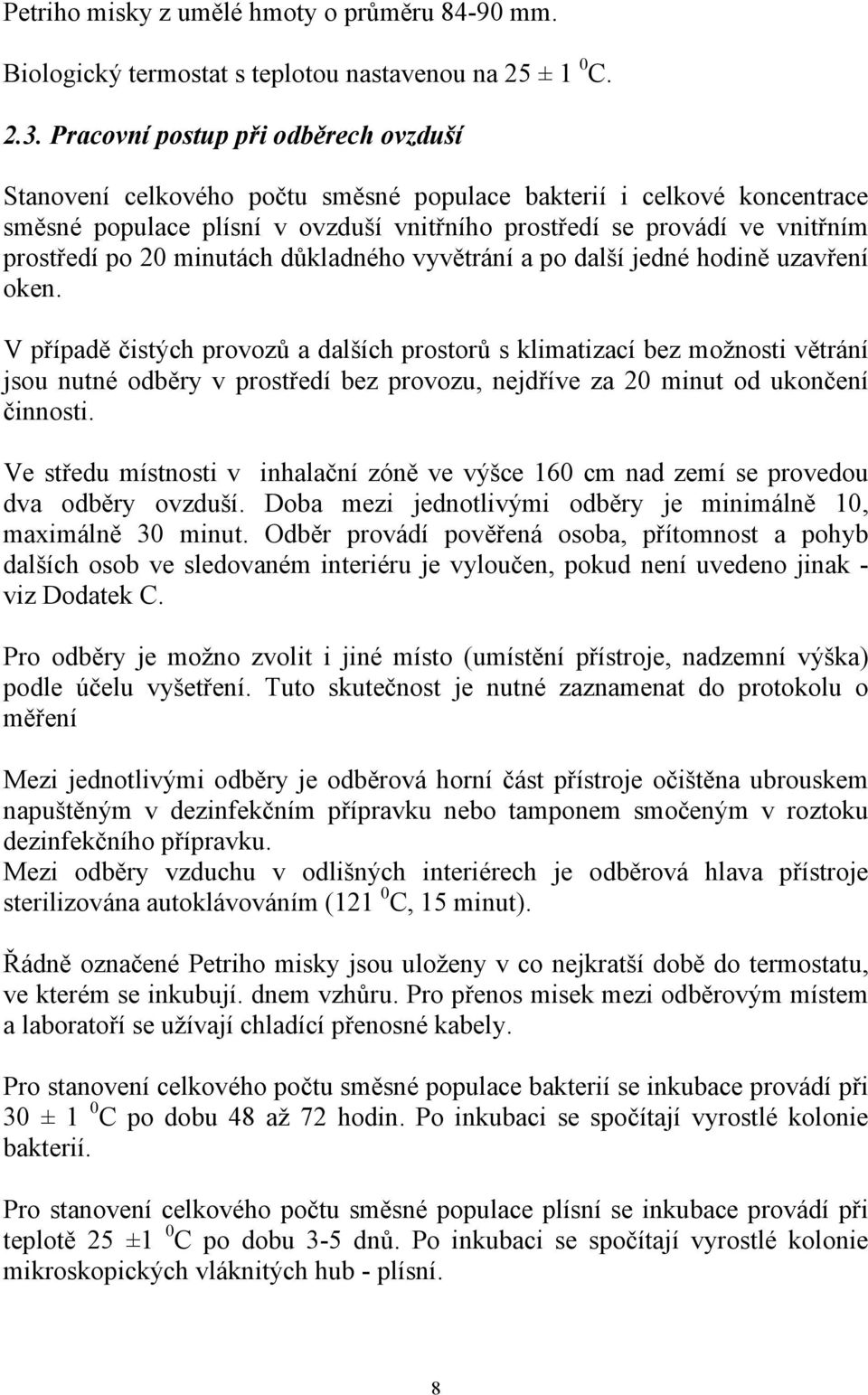 20 minutách důkladného vyvětrání a po další jedné hodině uzavření oken.
