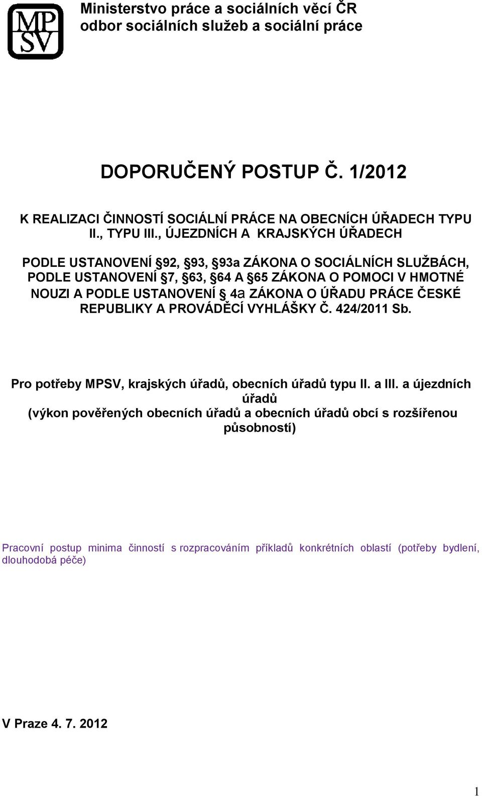 , ÚJEZDNÍCH A KRAJSKÝCH ÚŘADECH PODLE USTANOVENÍ 92, 93, 93a ZÁKONA O SOCIÁLNÍCH SLUŽBÁCH, PODLE USTANOVENÍ 7, 63, 64 A 65 ZÁKONA O POMOCI V HMOTNÉ NOUZI A PODLE USTANOVENÍ 4a ZÁKONA