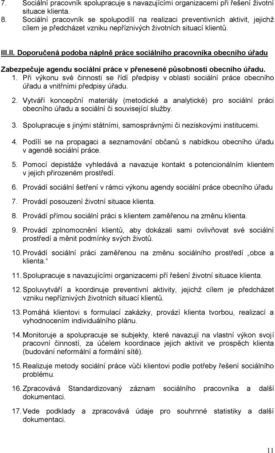 .II. Doporučená podoba náplně práce sociálního pracovníka obecního úřadu Zabezpečuje agendu sociální práce v přenesené působnosti obecního úřadu. 1.