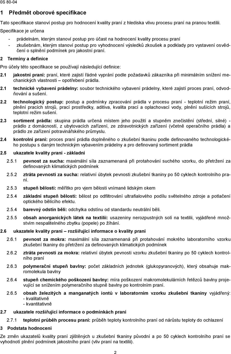 o splnění podmínek pro jakostní. 2 Termíny a definice Pro účely této specifikace se používají následující definice: 2.