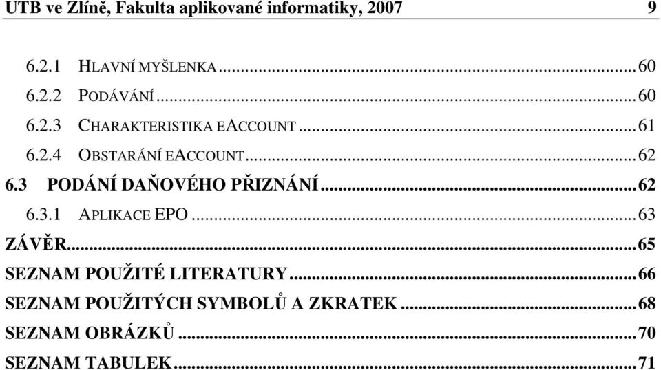 3 PODÁNÍ DAOVÉHO PIZNÁNÍ...62 6.3.1 APLIKACE EPO...63 ZÁVR.