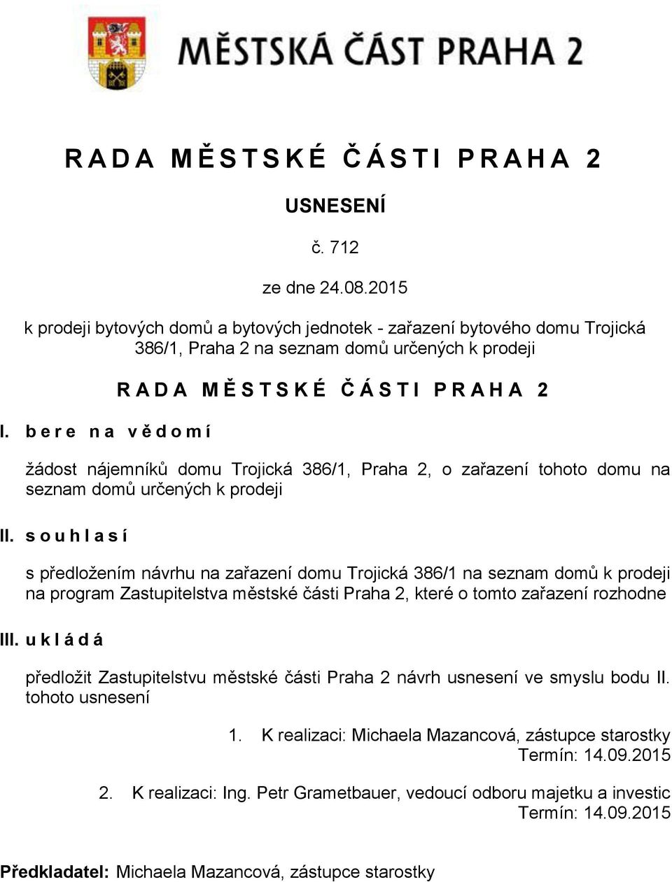 b e r e n a v ě d o m í R A D A M Ě S T S K É Č Á S T I P R A H A 2 žádost nájemníků domu Trojická 386/1, Praha 2, o zařazení tohoto domu na seznam domů určených k prodeji II.