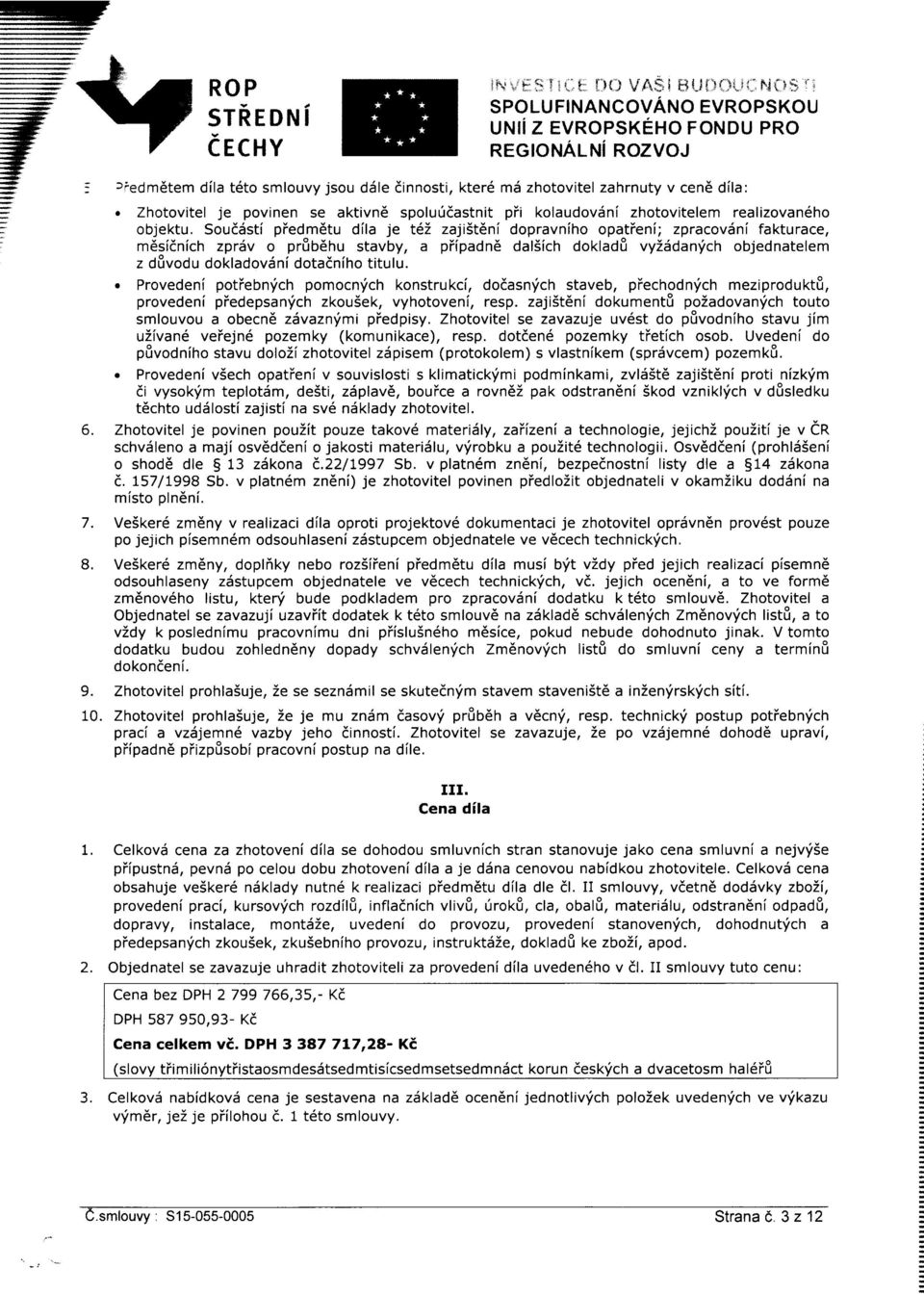 Soufdsti piedm6tu dila je t6z zajist6ni dopravniho opatieni; zpracovdni fakturace, mdsidnich zpr6v o preu6nu stavby, a piipadne dalsich doklade vyisdanfch objednatelem z dfivodu dokladovdni dotadniho