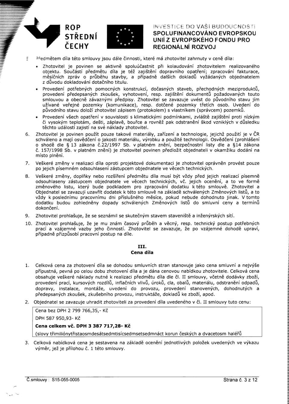 Soufdsti piedm6tu dila je t6z zajist6ni dopravniho opatieni; zpracovdni fakturace, mdsidnich zpr6v o preu6nu stavby, a piipadne dalsich doklade vyisdanfch objednatelem z dfivodu dokladovdni dotadniho