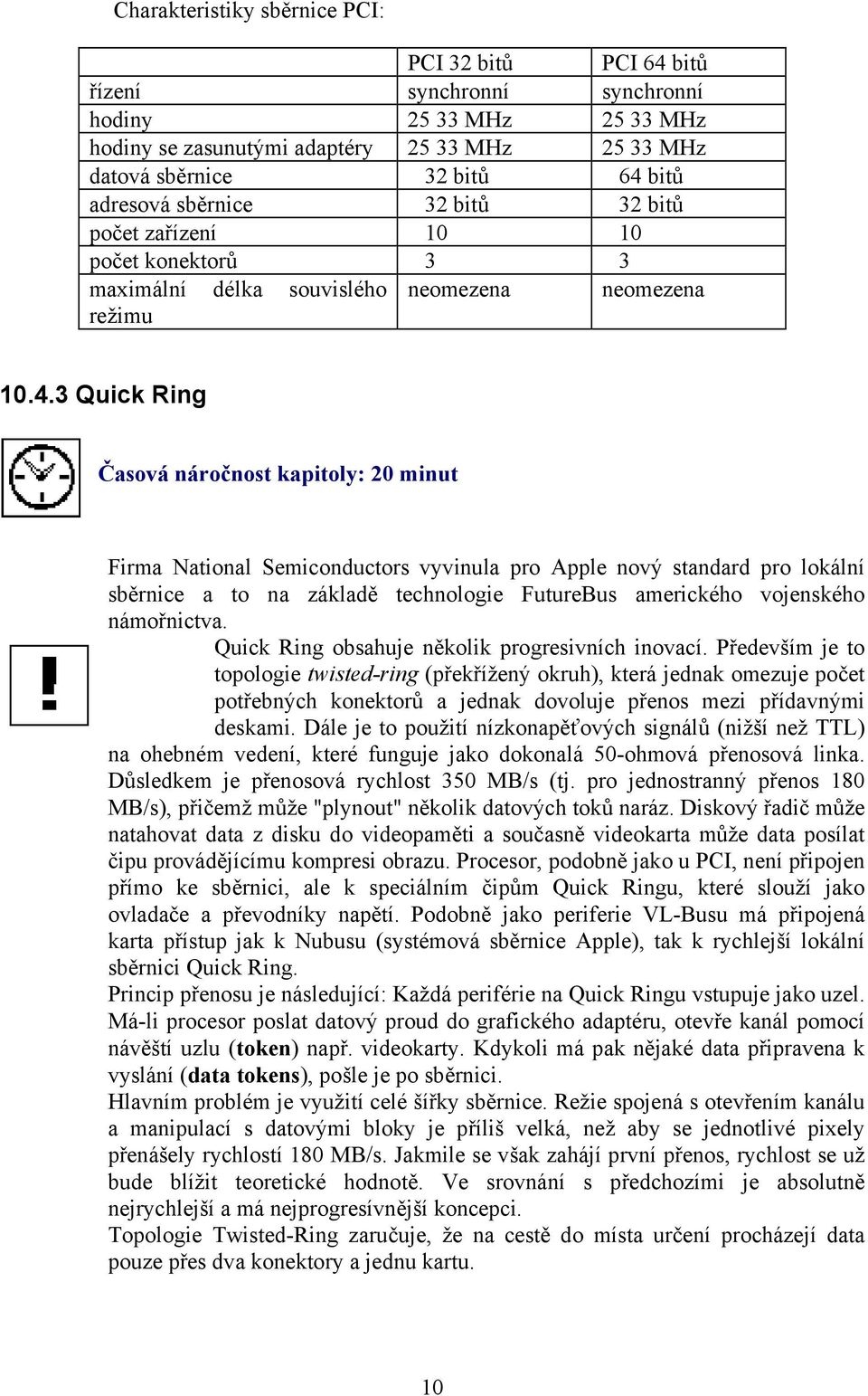 3 Quick Ring Časová náročnost kapitoly: 20 minut Firma National Semiconductors vyvinula pro Apple nový standard pro lokální sběrnice a to na základě technologie FutureBus amerického vojenského