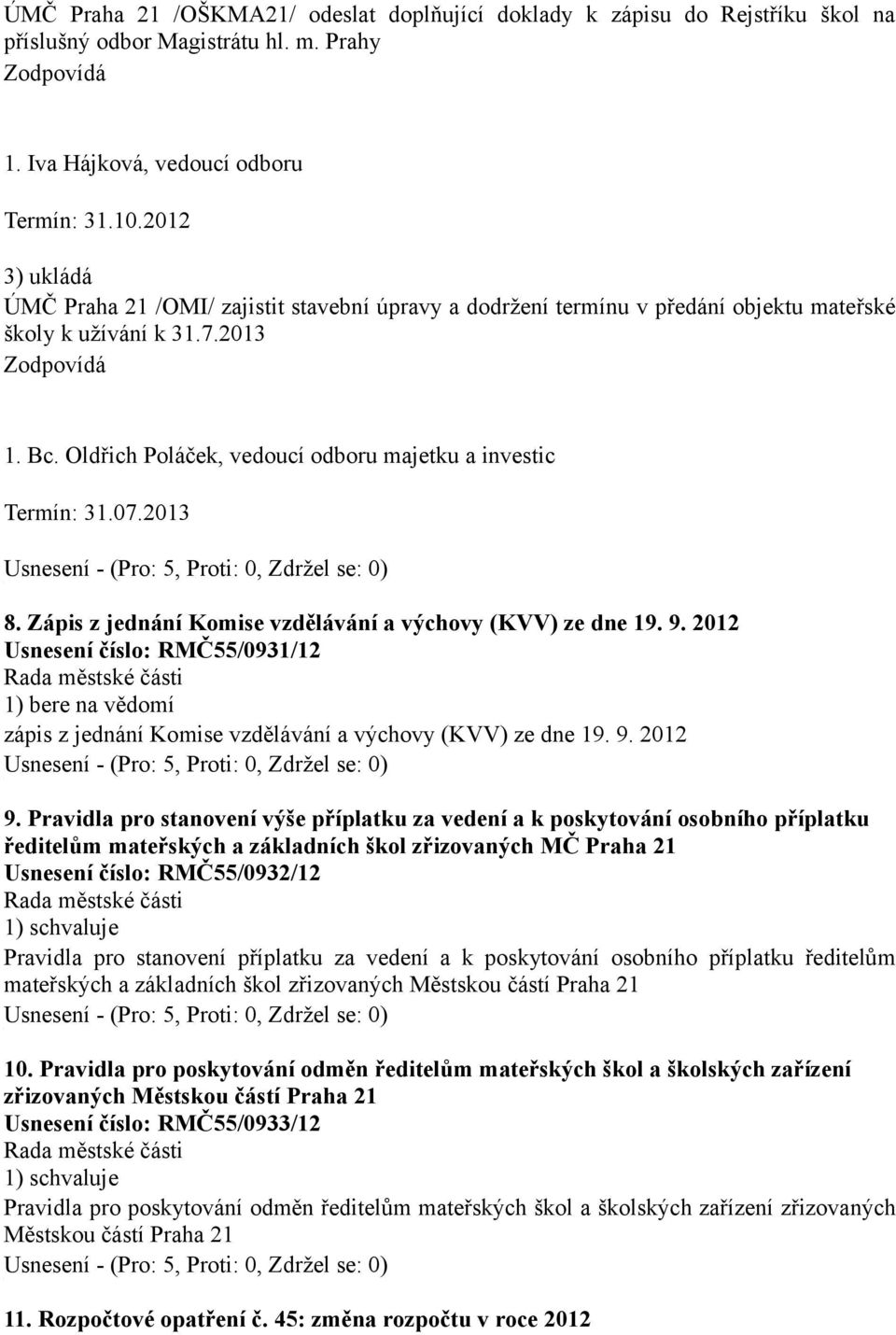 Oldřich Poláček, vedoucí odboru majetku a investic Termín: 31.07.2013 8. Zápis z jednání Komise vzdělávání a výchovy (KVV) ze dne 19. 9.