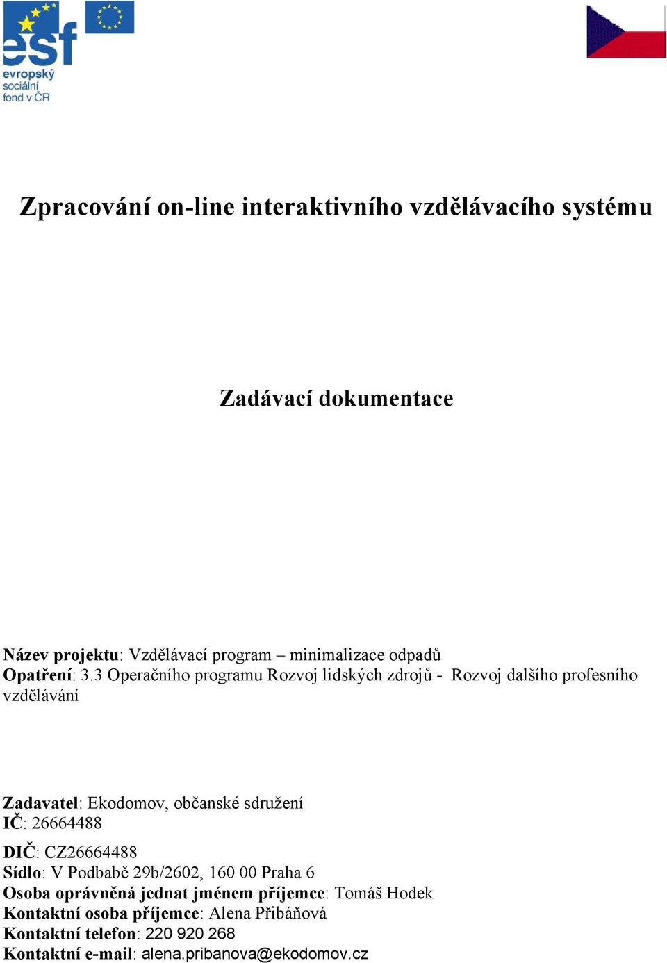 3 Operačního programu Rozvoj lidských zdrojů - Rozvoj dalšího profesního vzdělávání Zadavatel: Ekodomov, občanské sdružení IČ: