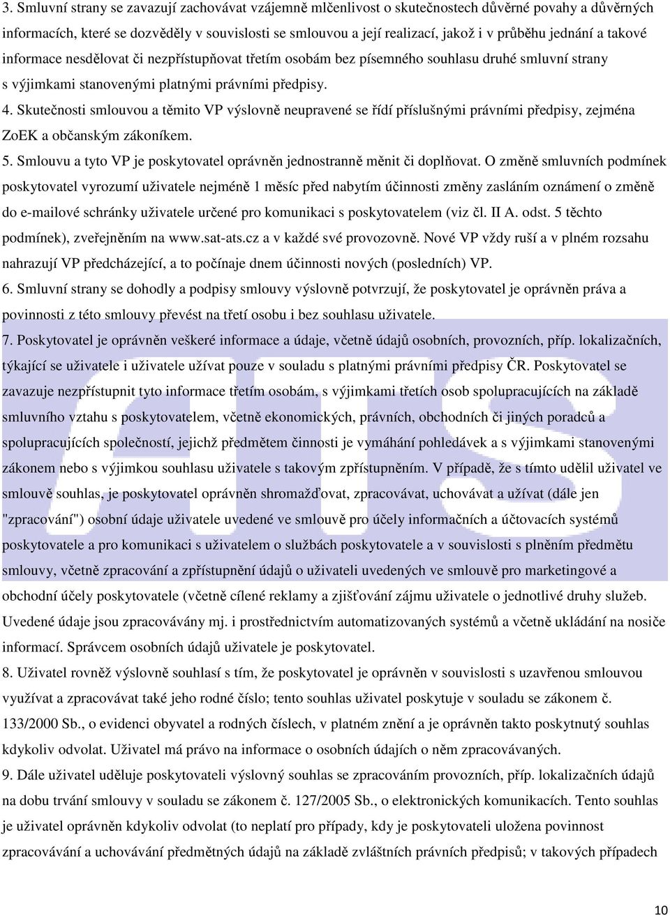 Skutečnosti smlouvou a těmito VP výslovně neupravené se řídí příslušnými právními předpisy, zejména ZoEK a občanským zákoníkem. 5.