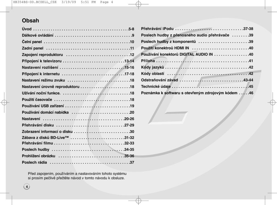 ............................17-18 Nastavení režimu zvuku.............................18 Nastavení úrovně reproduktoru.......................18 Užívání noční funkce................................18 Použití časovače.