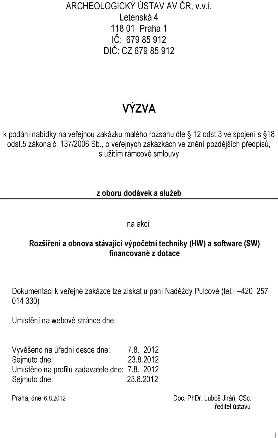 , o veřejných zakázkách ve znění pozdějších předpisů, s užitím rámcové smlouvy z oboru dodávek a služeb na akci: Rozšíření a obnova stávající výpočetní techniky (HW) a software