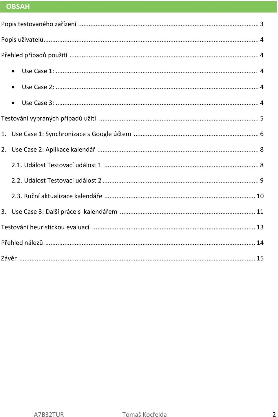 Use Case 2: Aplikace kalendář... 8 2.1. Událost Testovací událost 1... 8 2.2. Událost Testovací událost 2... 9 2.3.