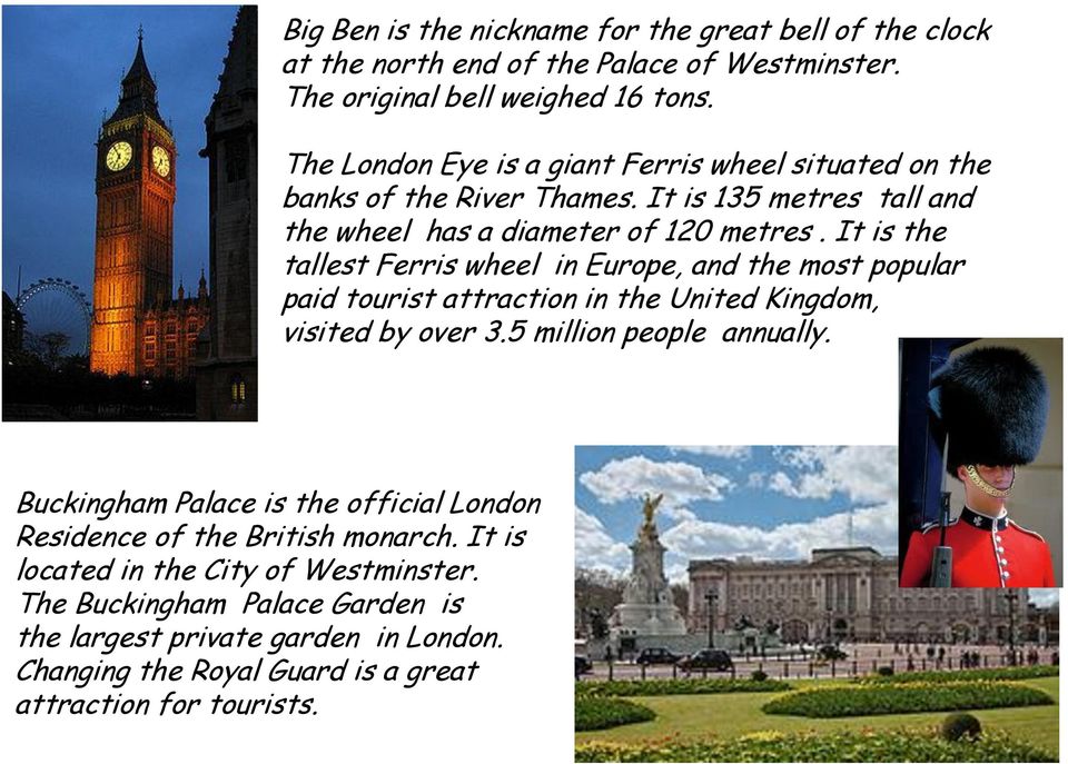 It is the tallest Ferris wheel in Europe, and the most popular paid tourist attraction in the United Kingdom, visited by over 3.5 million people annually.