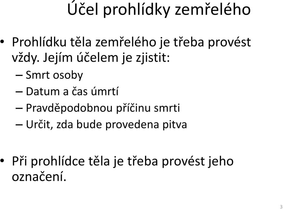 Jejím účelem je zjistit: Smrt osoby Datum a čas úmrtí