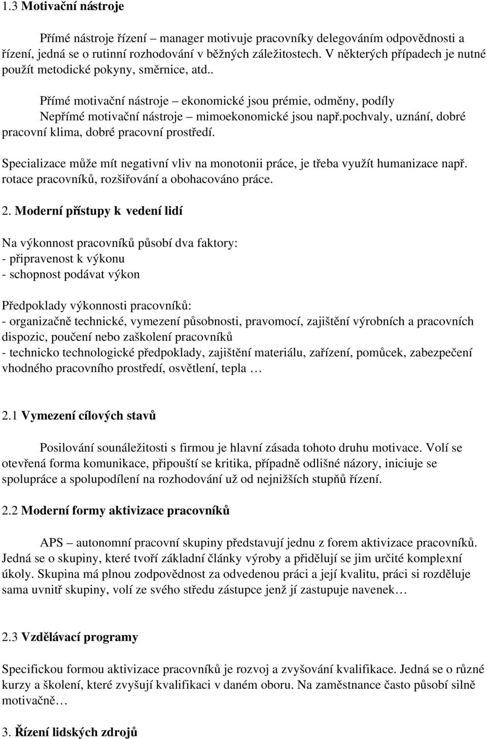 pochvaly, uznání, dobré pracovní klima, dobré pracovní prostředí. Specializace může mít negativní vliv na monotonii práce, je třeba využít humanizace např.