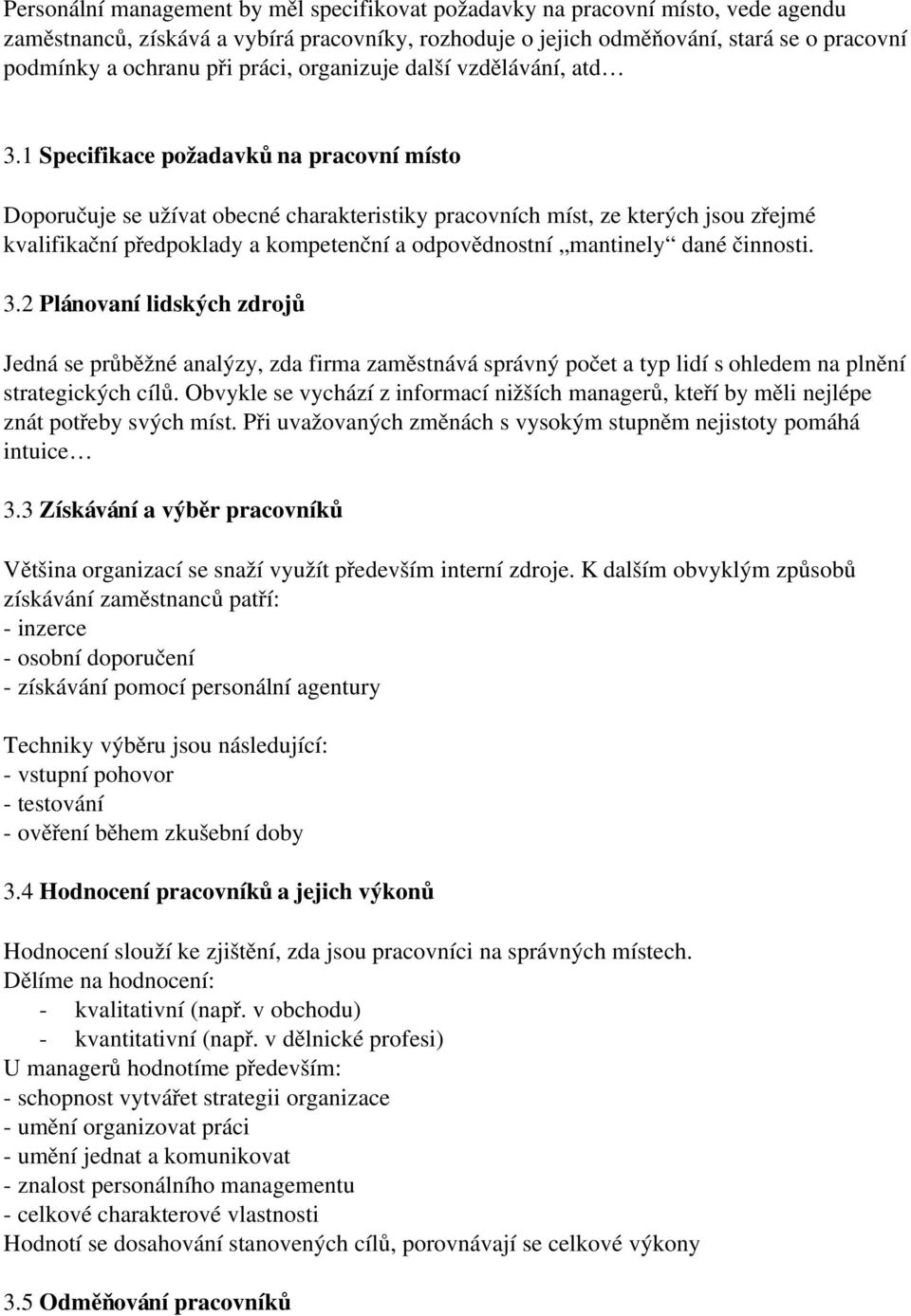 1 Specifikace požadavků na pracovní místo Doporučuje se užívat obecné charakteristiky pracovních míst, ze kterých jsou zřejmé kvalifikační předpoklady a kompetenční a odpovědnostní mantinely dané