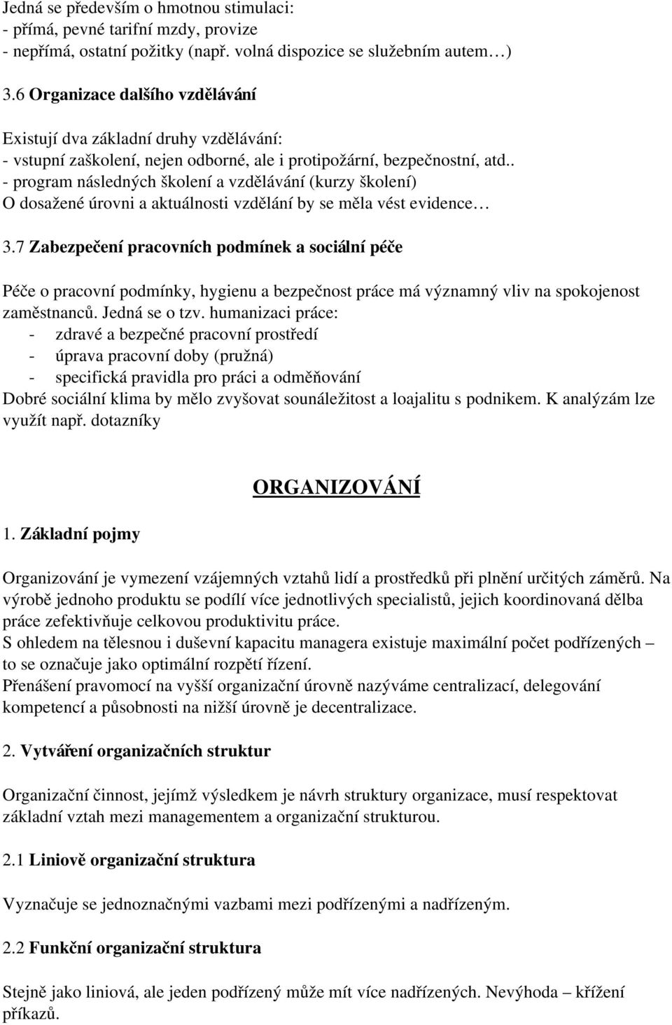 . program následných školení a vzdělávání (kurzy školení) O dosažené úrovni a aktuálnosti vzdělání by se měla vést evidence 3.