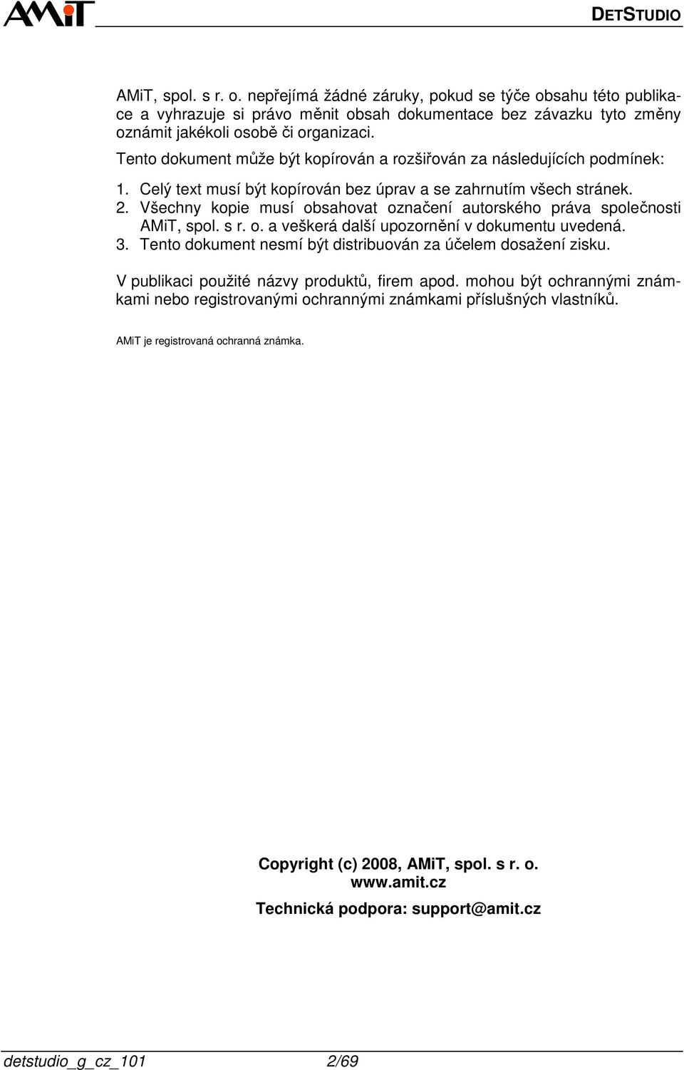 Všechny kopie musí obsahovat označení autorského práva společnosti AMiT, spol. s r. o. a veškerá další upozornění v dokumentu uvedená. 3.