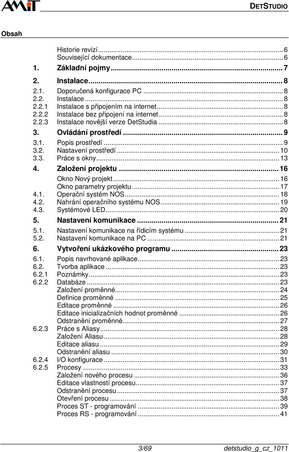 .. 16 Okno Nový projekt... 16 Okno parametry projektu... 17 4.1. Operační systém NOS... 18 4.2. Nahrání operačního systému NOS... 19 4.3. Systémové LED... 20 5. Nastavení komunikace... 21 5.1. Nastavení komunikace na řídicím systému.