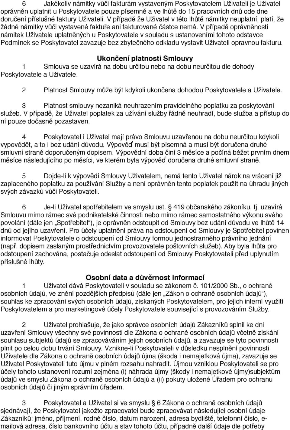 V případě oprávněnosti námitek Uživatele uplatněných u Poskytovatele v souladu s ustanoveními tohoto odstavce Podmínek se Poskytovatel zavazuje bez zbytečného odkladu vystavit Uživateli opravnou