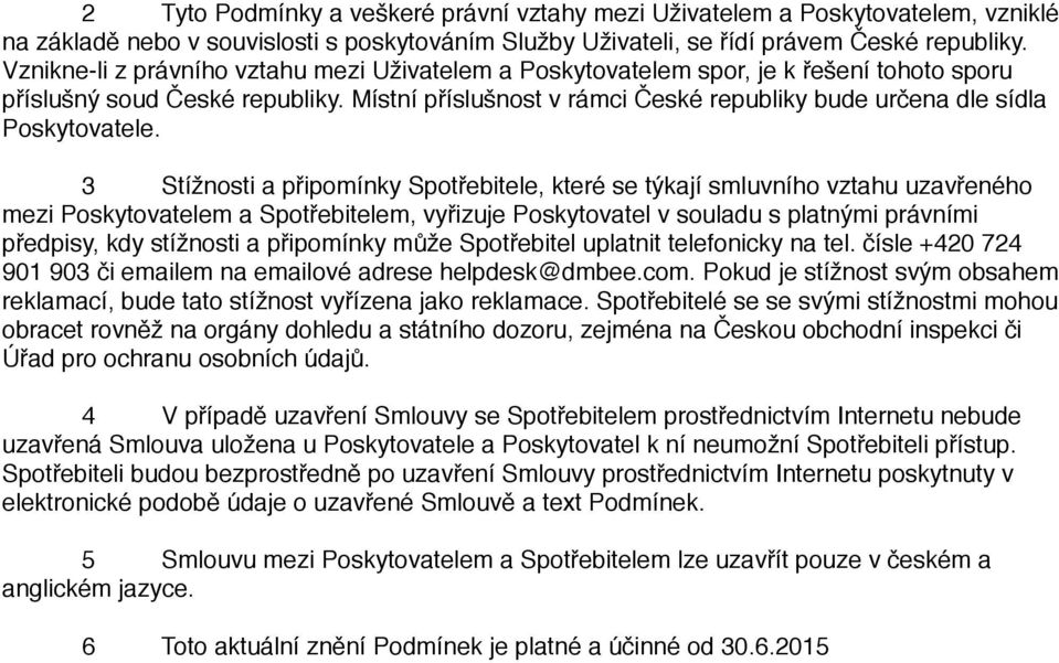 Místní příslušnost v rámci České republiky bude určena dle sídla Poskytovatele.