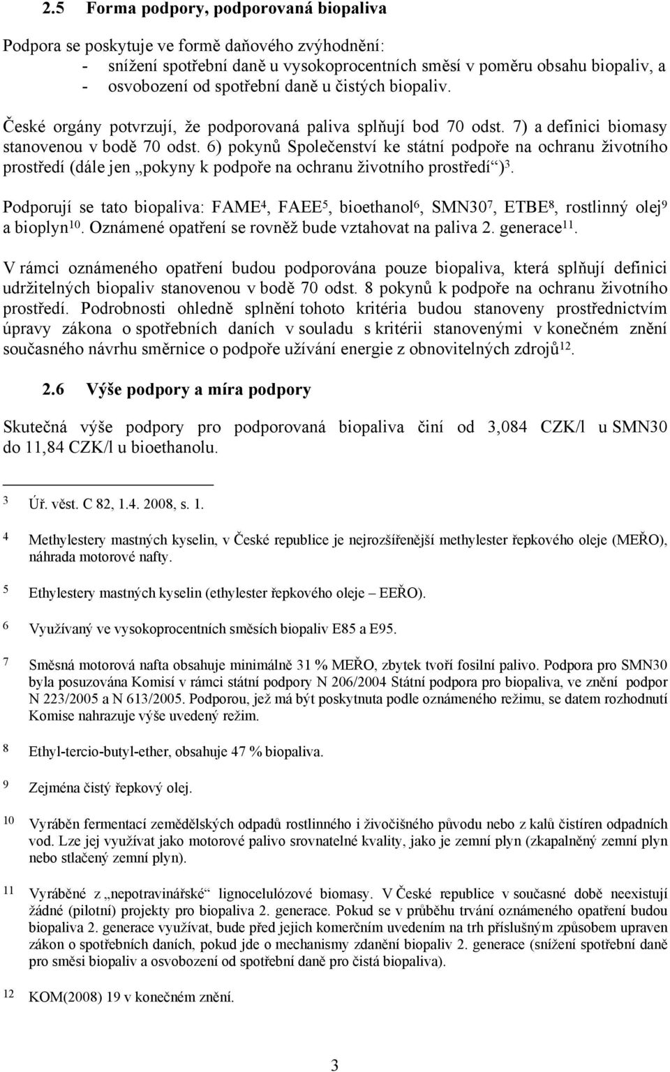 6) pokynů Společenství ke státní podpoře na ochranu životního prostředí (dále jen pokyny k podpoře na ochranu životního prostředí ) 3.