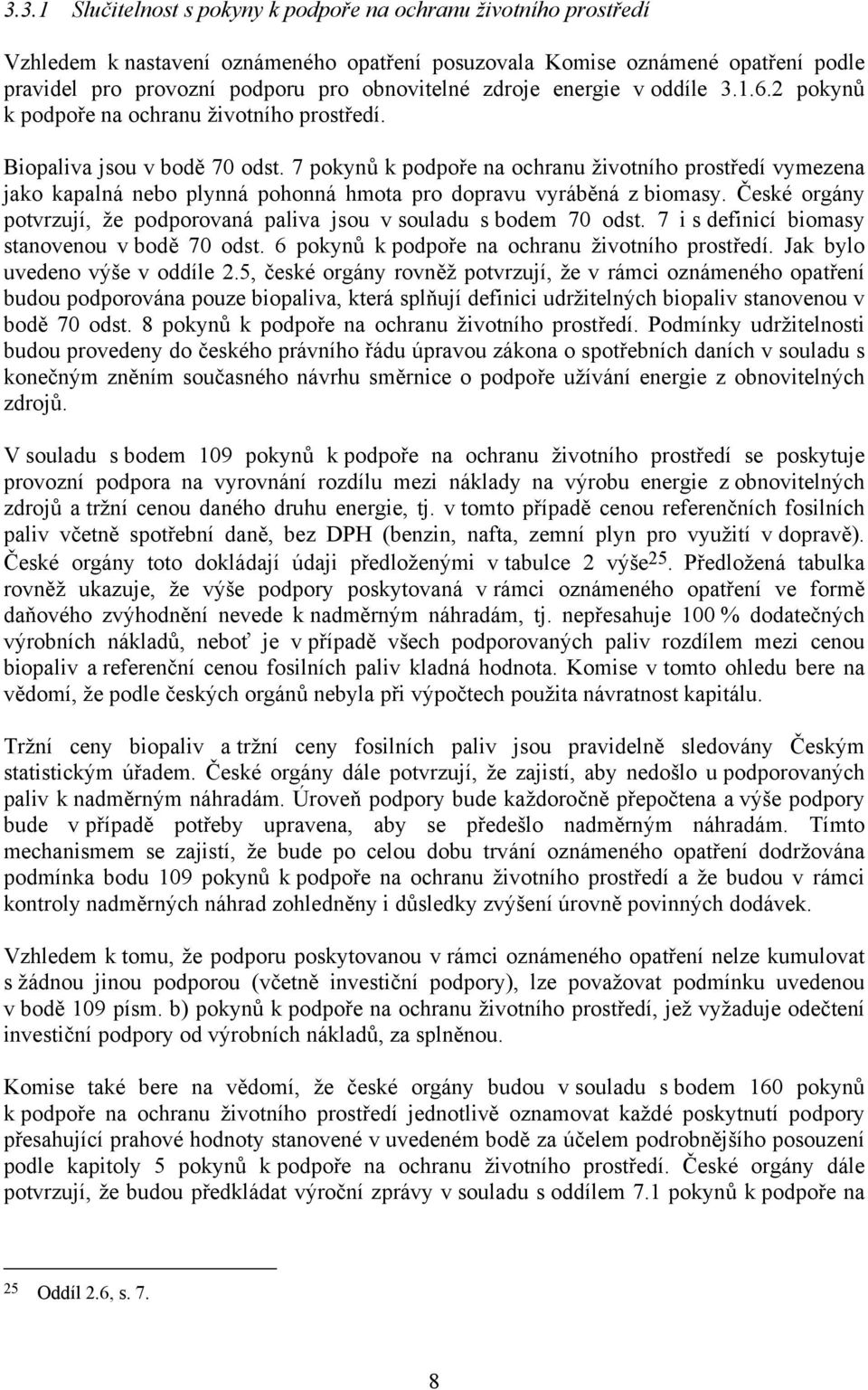 7 pokynů k podpoře na ochranu životního prostředí vymezena jako kapalná nebo plynná pohonná hmota pro dopravu vyráběná z biomasy.