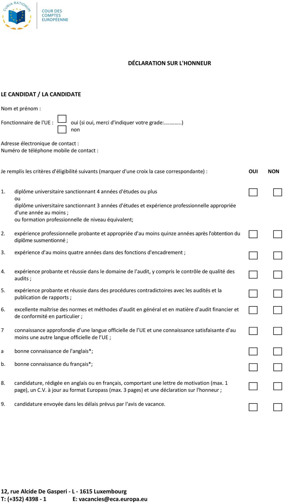 diplôme universitaire sanctionnant 4 années d'études ou plus ou diplôme universitaire sanctionnant 3 années d'études et expérience professionnelle appropriée d'une année au moins ; ou formation