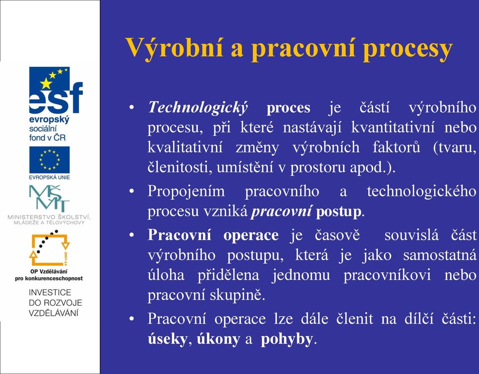 Propojením pracovního a technologického procesu vzniká pracovní postup.