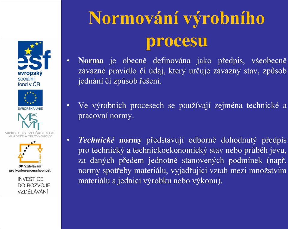 Technické normy představují odborně dohodnutý předpis pro technický a technickoekonomický stav nebo průběh jevu, za daných