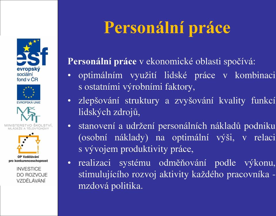 udržení personálních nákladů podniku (osobní náklady) na optimální výši, v relaci s vývojem produktivity