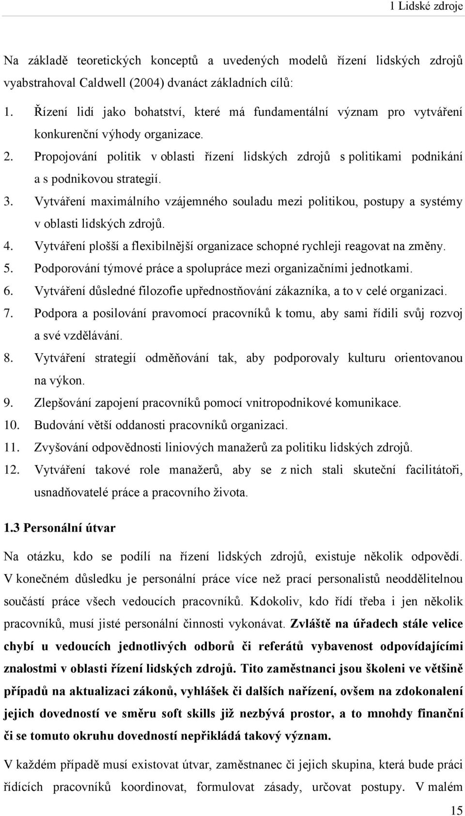 Propojování politik v oblasti řízení lidských zdrojů s politikami podnikání a s podnikovou strategií. 3.