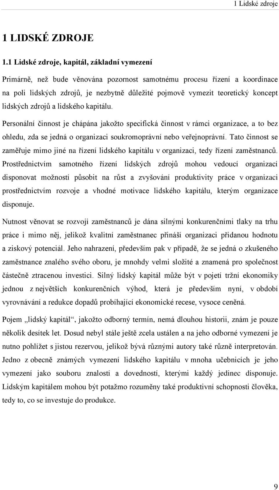 koncept lidských zdrojů a lidského kapitálu. Personální činnost je chápána jakožto specifická činnost v rámci organizace, a to bez ohledu, zda se jedná o organizaci soukromoprávní nebo veřejnoprávní.