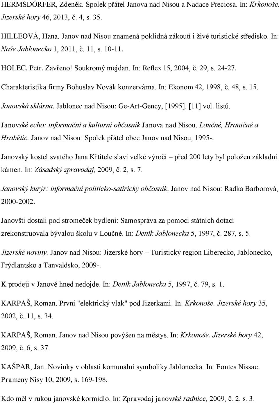 Charakteristika firmy Bohuslav Novák konzervárna. In: Ekonom 42, 1998, č. 48, s. 15. Janovská sklárna. Jablonec nad Nisou: Ge-Art-Gency, [1995]. [11] vol. listů.