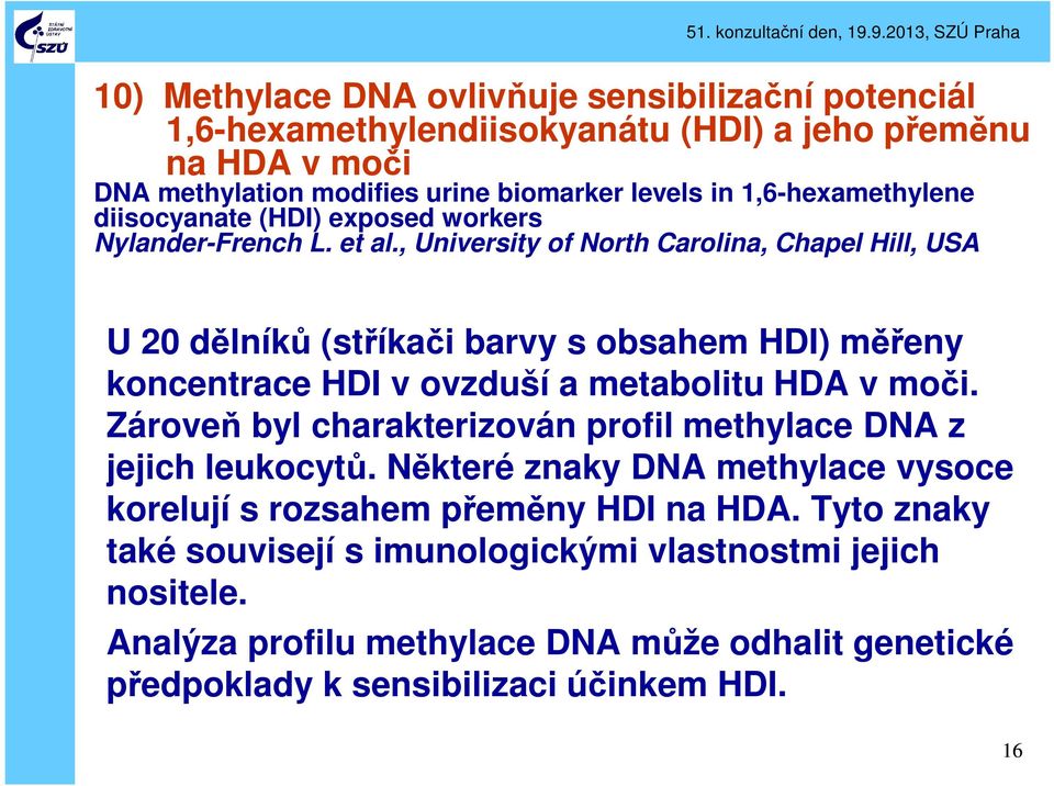 , University of North Carolina, Chapel Hill, USA U 20 dělníků (stříkači barvy s obsahem HDI) měřeny koncentrace HDI v ovzduší a metabolitu HDA v moči.