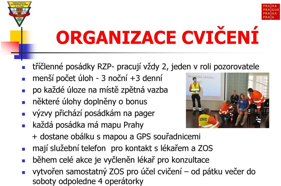 mapu Prahy + dostane obálku s mapou a GPS souřadnicemi mají služební telefon pro kontakt s lékařem a ZOS během celé