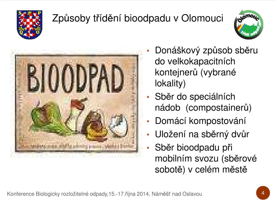 kompostování Uložení na sběrný dvůr Sběr bioodpadu při mobilním svozu (sběrové