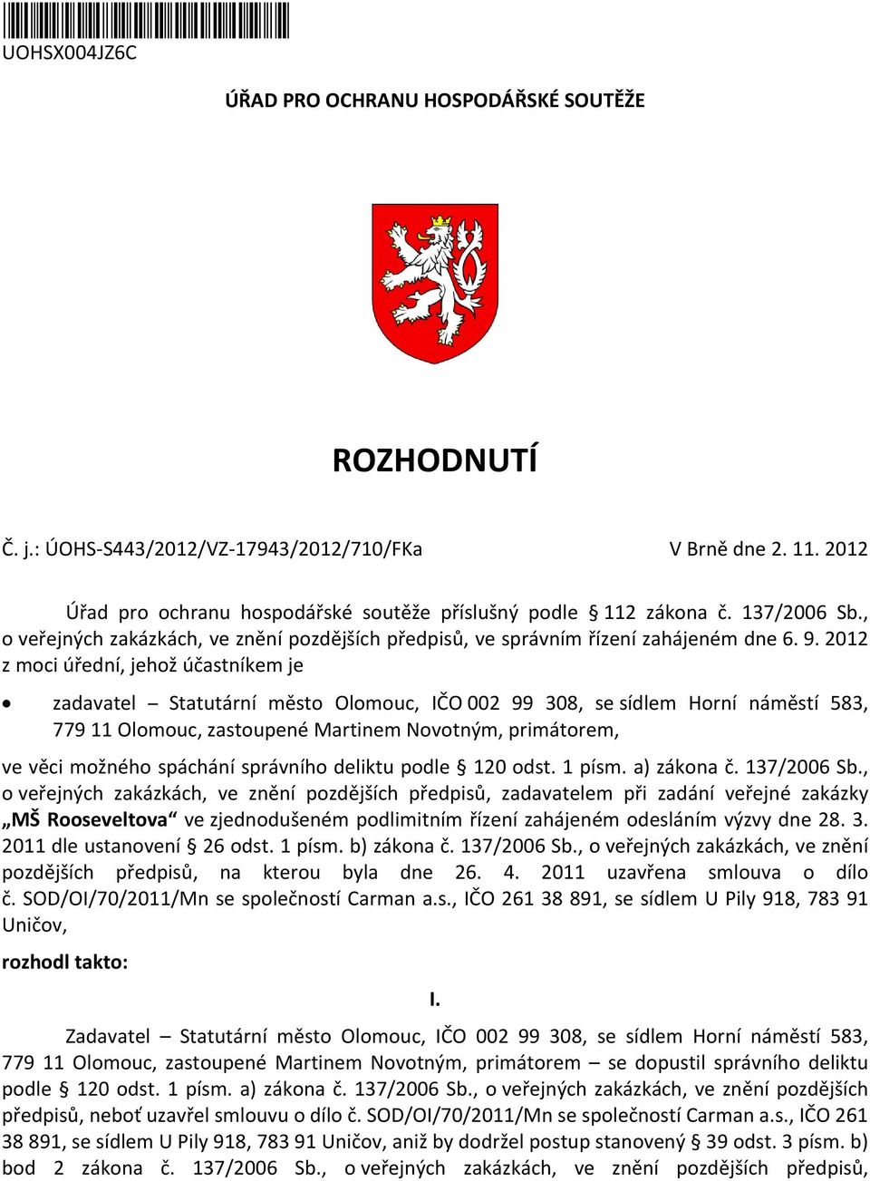 2012 z moci úřední, jehož účastníkem je zadavatel Statutární město Olomouc, IČO 002 99 308, se sídlem Horní náměstí 583, 779 11 Olomouc, zastoupené Martinem Novotným, primátorem, ve věci možného