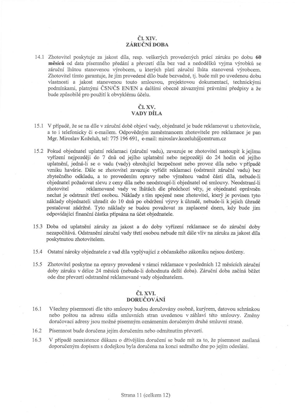 stanovená výrobcem. Zhotovitel tímto garantuje, že jím provedené dílo bude bezvadné, tj.