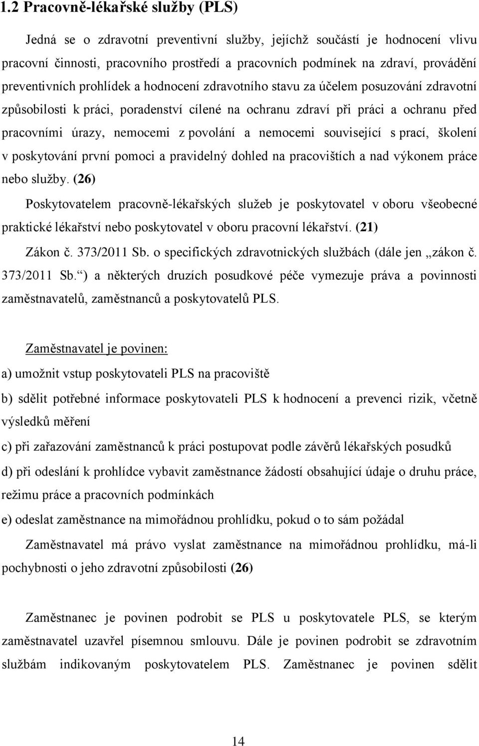 povolání a nemocemi související s prací, školení v poskytování první pomoci a pravidelný dohled na pracovištích a nad výkonem práce nebo služby.