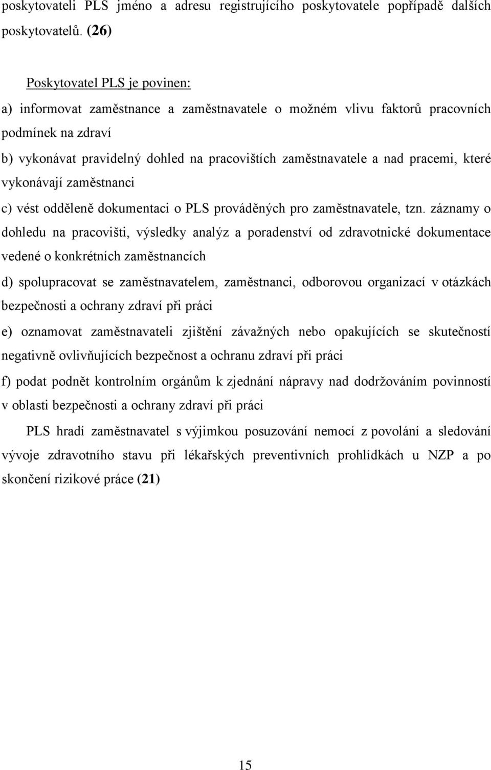 pracemi, které vykonávají zaměstnanci c) vést odděleně dokumentaci o PLS prováděných pro zaměstnavatele, tzn.