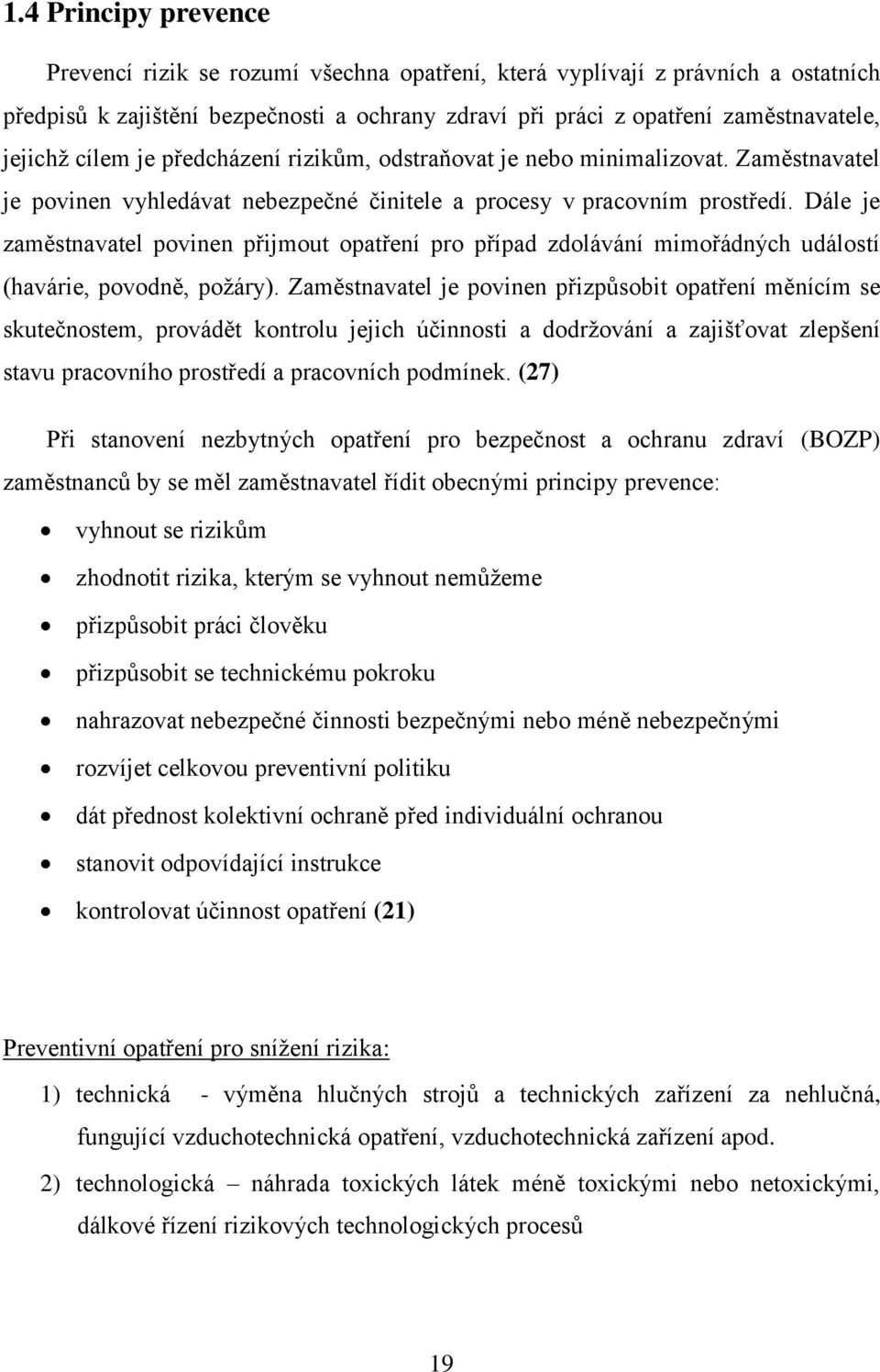 Dále je zaměstnavatel povinen přijmout opatření pro případ zdolávání mimořádných událostí (havárie, povodně, požáry).