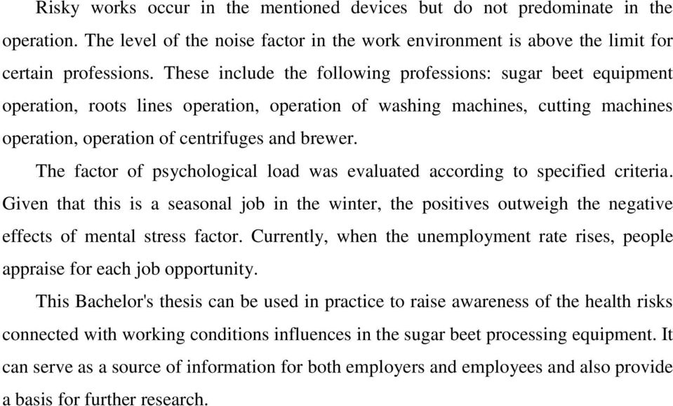 The factor of psychological load was evaluated according to specified criteria. Given that this is a seasonal job in the winter, the positives outweigh the negative effects of mental stress factor.
