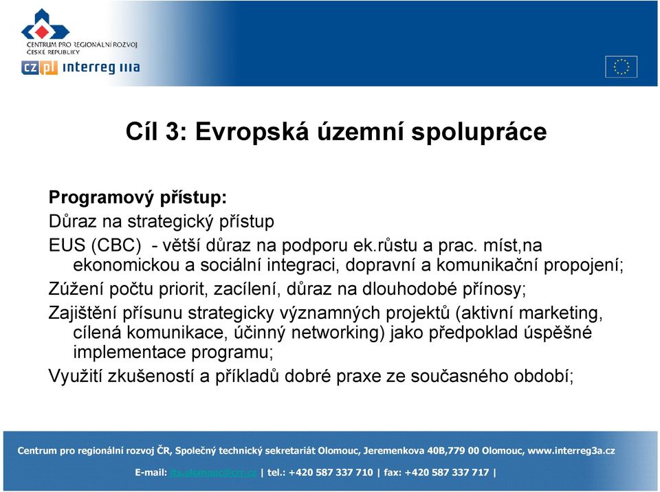 míst,na ekonomickou a sociální integraci, dopravní a komunikační propojení; Zúžení počtu priorit, zacílení, důraz na