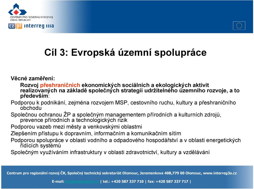 přírodních a kulturních zdrojů, prevence přírodních a technologických rizik Podporou vazeb mezi městy a venkovskými oblastmi Zlepšením přístupu k dopravním, informačním a