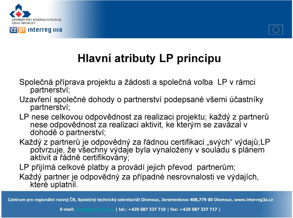 o partnerství; Každý z partnerů je odpovědný za řádnou certifikaci svých výdajů;lp potvrzuje, že všechny výdaje byla vynaloženy v souladu s plánem aktivit a