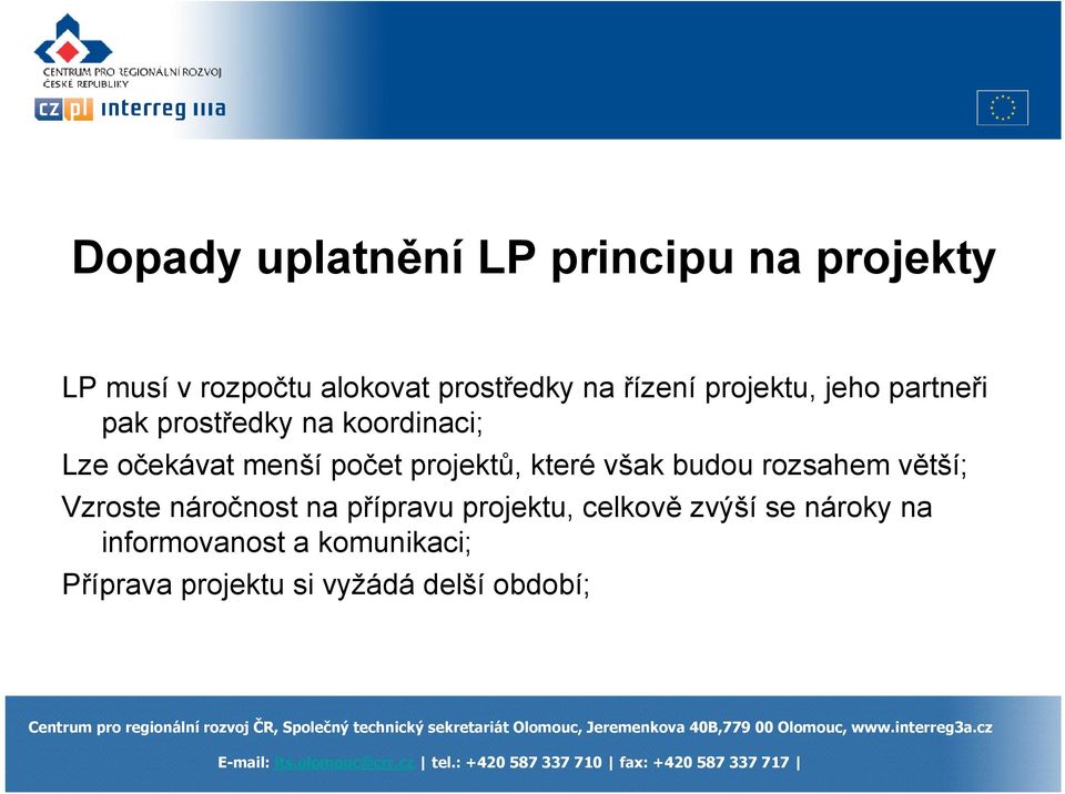 projektů, které však budou rozsahem větší; Vzroste náročnost na přípravu projektu,