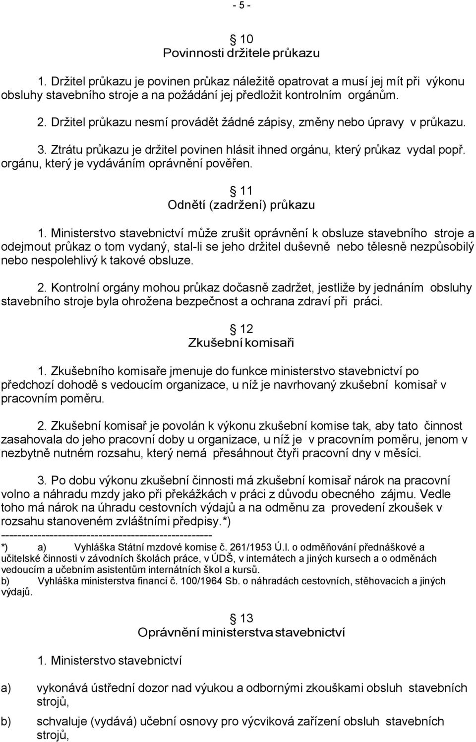 orgánu, který je vydáváním oprávnění pověřen. 11 Odnětí (zadržení) průkazu 1.