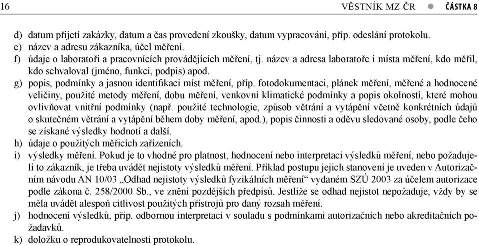 g) popis, podmínky a jasnou identifikaci míst měření, příp.