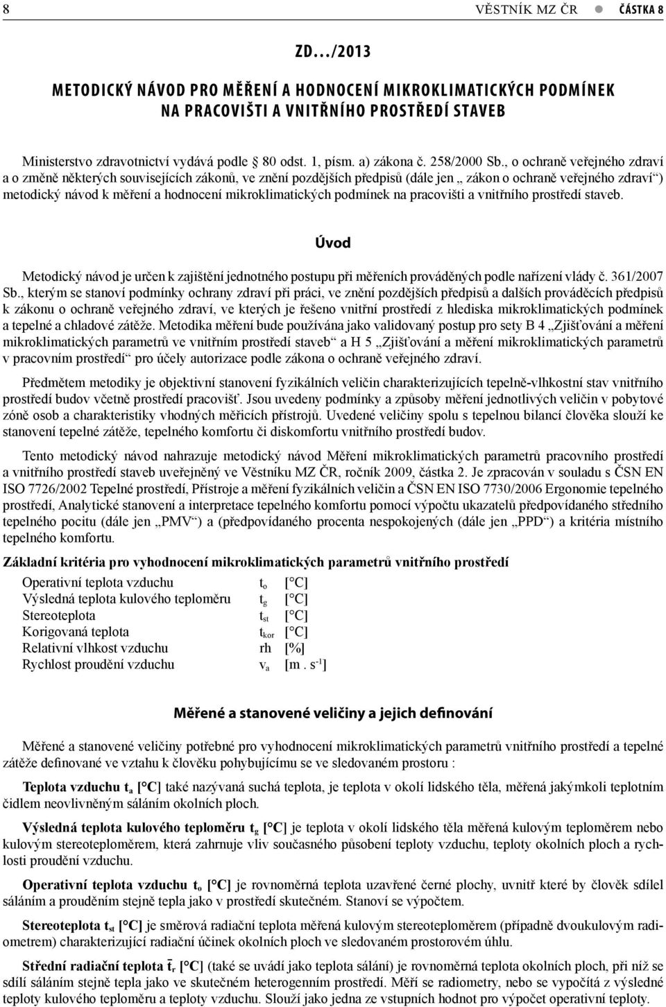 , o ochraně veřejného zdraví a o změně některých souvisejících zákonů, ve znění pozdějších předpisů (dále jen zákon o ochraně veřejného zdraví ) metodický návod k měření a hodnocení mikroklimatických